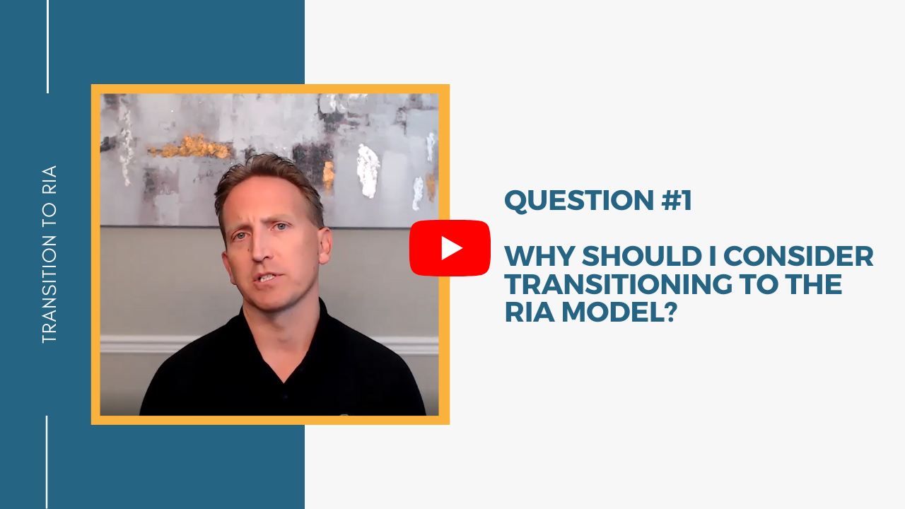 Q1 – Why should I consider transitioning to the RIA model?