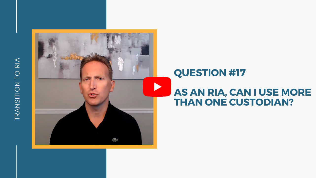 Q17 – As an RIA can I use more than one custodian?