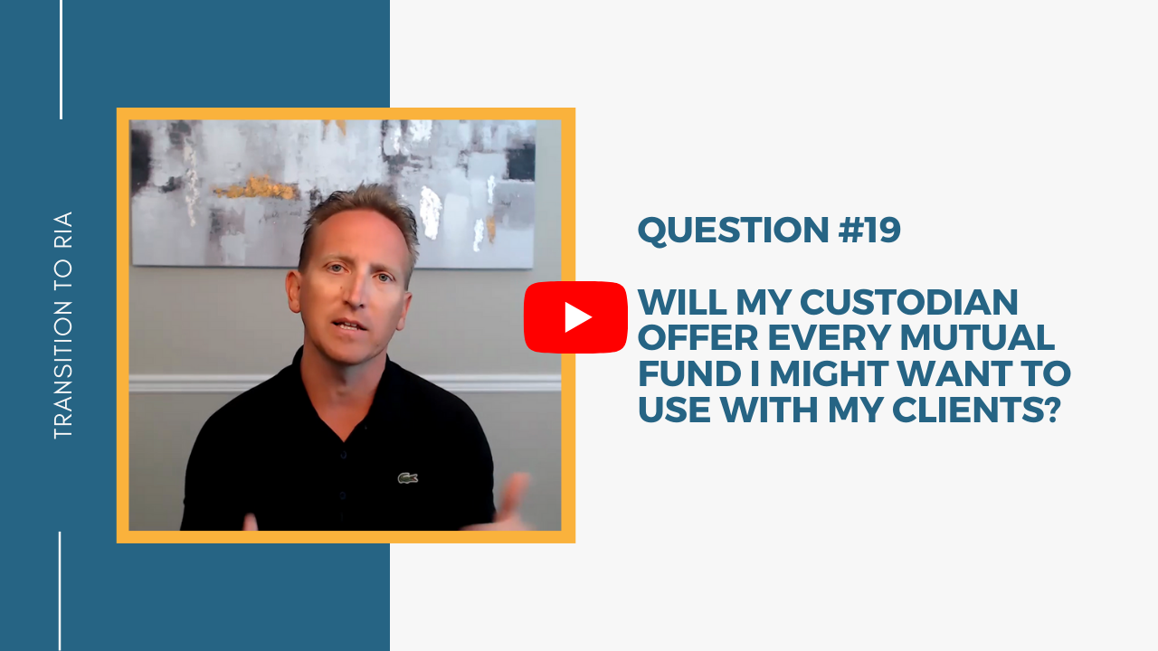 Q19 – Will my custodian offer every mutual fund I might want to use with my clients?