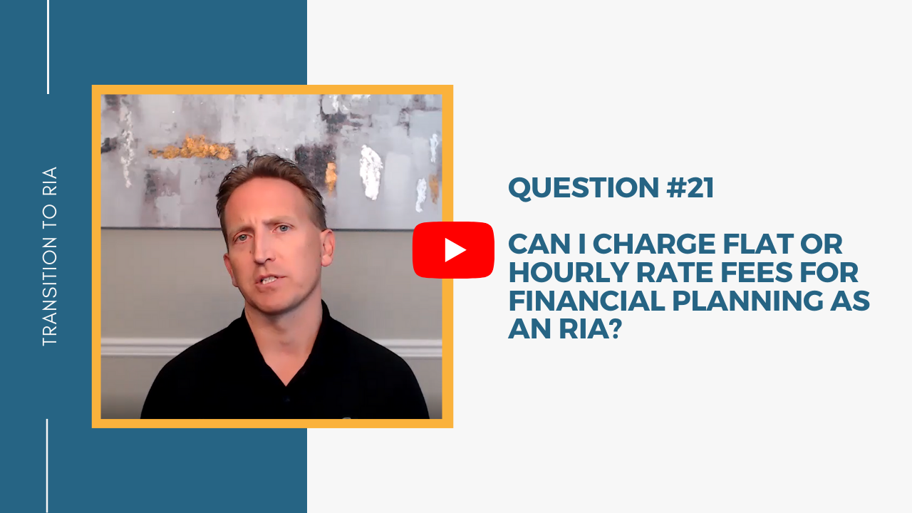Q21 – Can I charge flat or hourly rate fees for financial planning as an RIA?