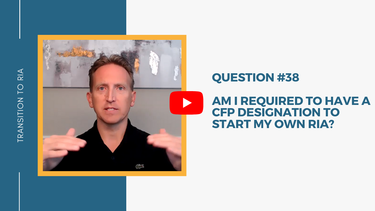 Q38 – Am I required to have a CFP designation to start my own RIA?