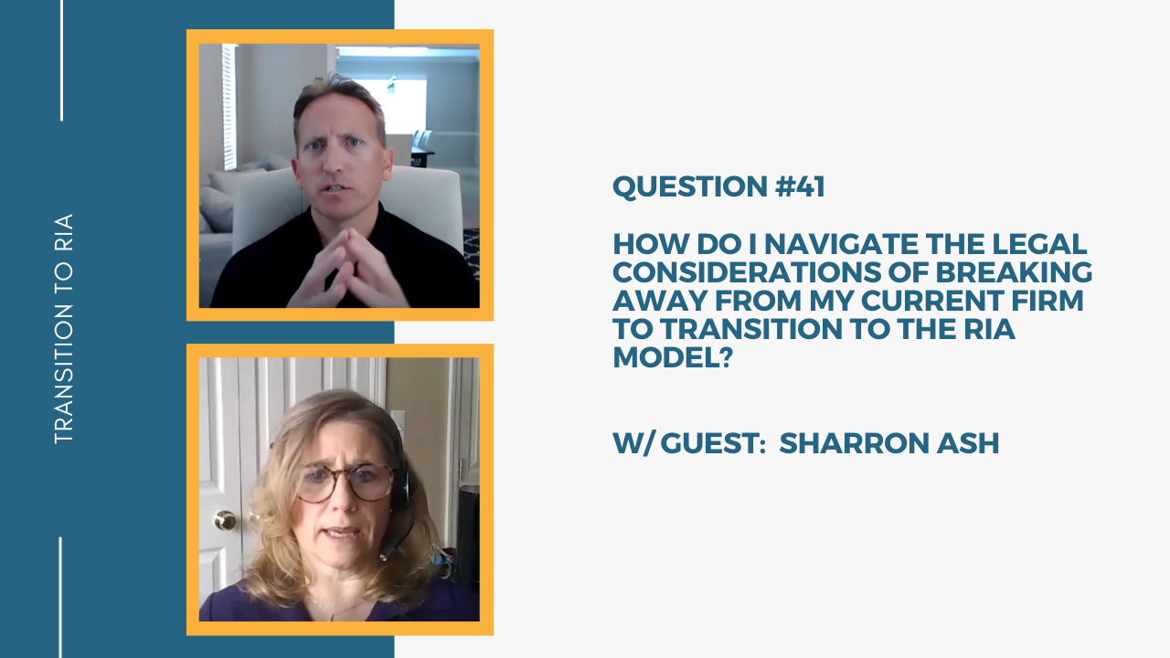 Q41 – How do I navigate the legal considerations of breaking away from my current firm to transition to the RIA model?