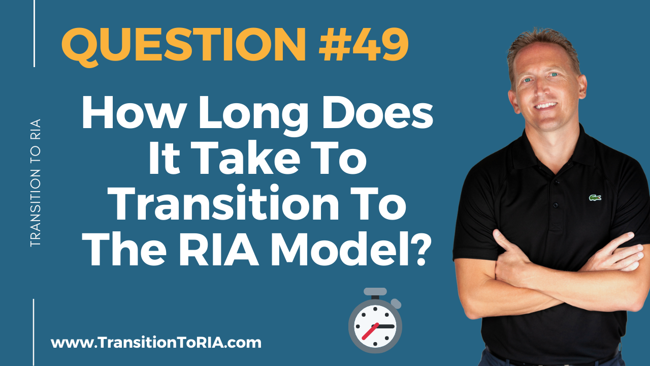 Q49 – How long does it take to transition to the RIA model?