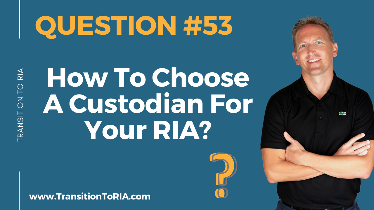 Q53 – How to choose a custodian for your RIA?
