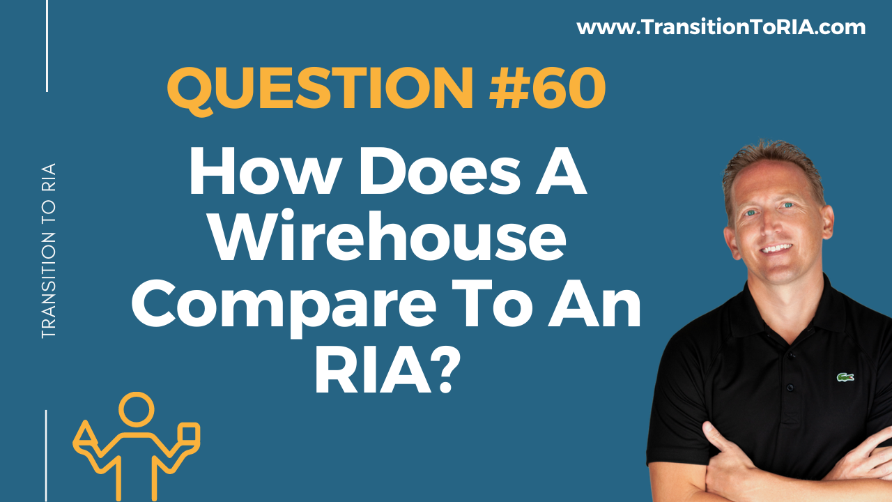 Q60 – How Does A Wirehouse Compare To An RIA?