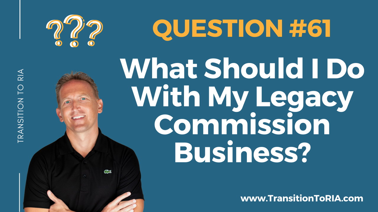 Q61 – What Should I Do With My Legacy Commission Business?