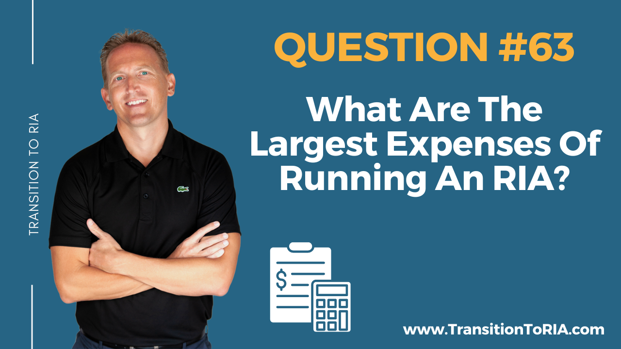 Q63 – What Are The Largest Expenses Of Running An RIA?