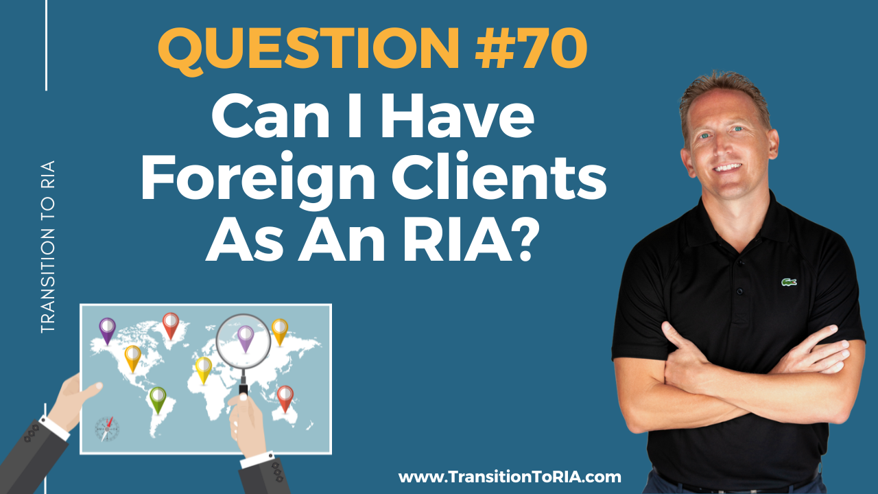 Q70 – Can I Have Foreign Clients As An RIA?