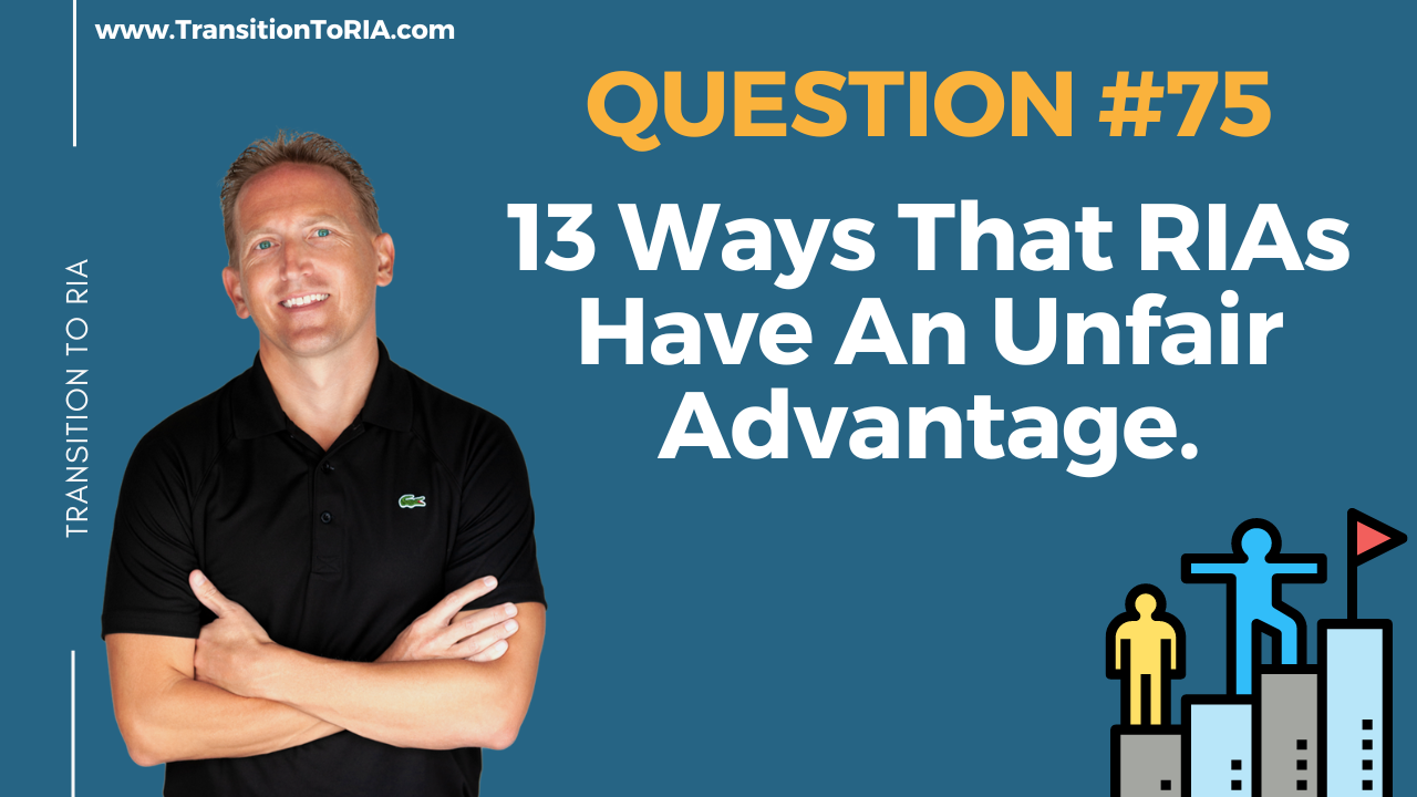 Q75 – What Are 13 Ways That Registered Investment Advisors Have An Unfair Advantage?