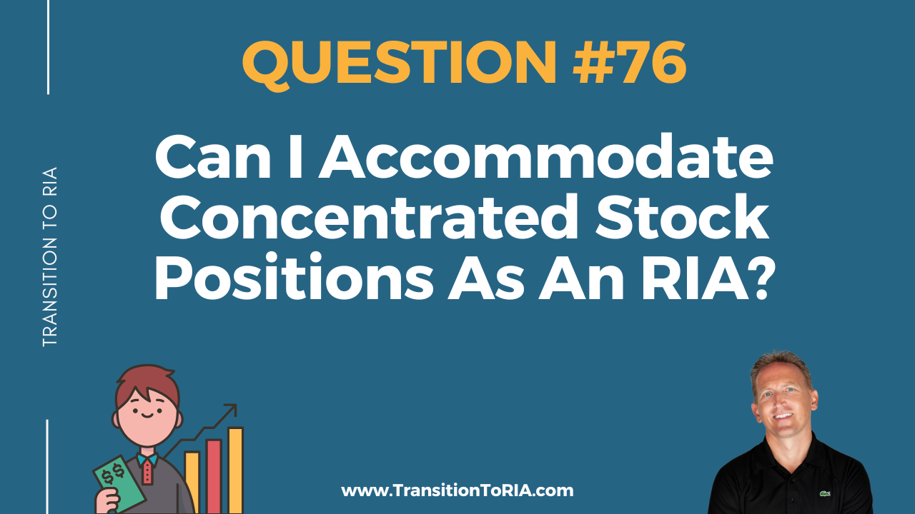 Q76 – Can I Accommodate Concentrated Stock Positions As An RIA?