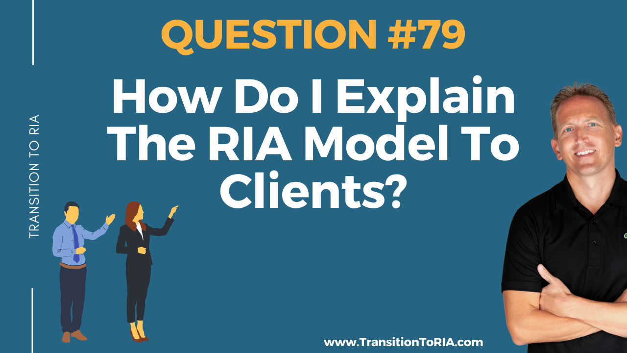 Q79 – How Do I Explain The RIA Model To Clients?