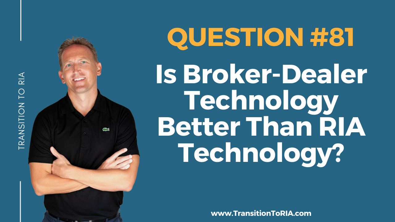 Q81 – Is Broker-Dealer Technology Better Than RIA Technology?