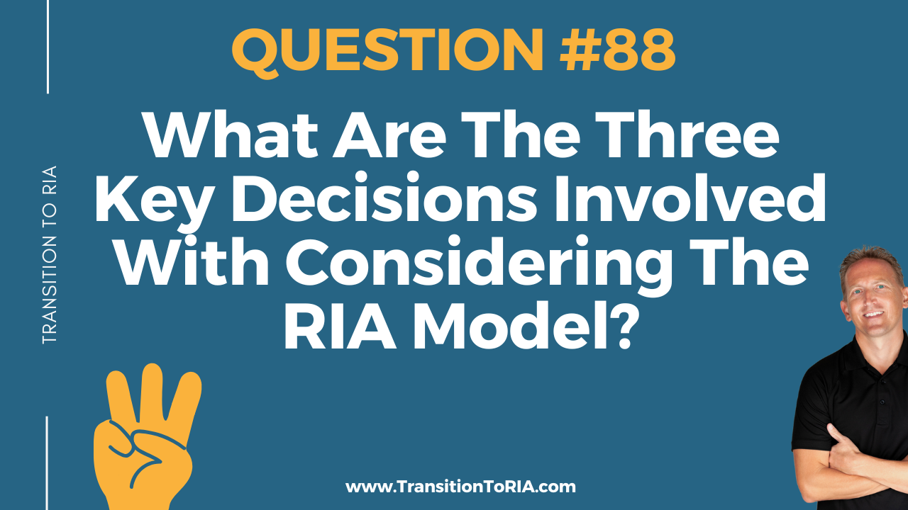 Q88 – What Are The Three Key Decisions Involved With Considering The RIA Model?