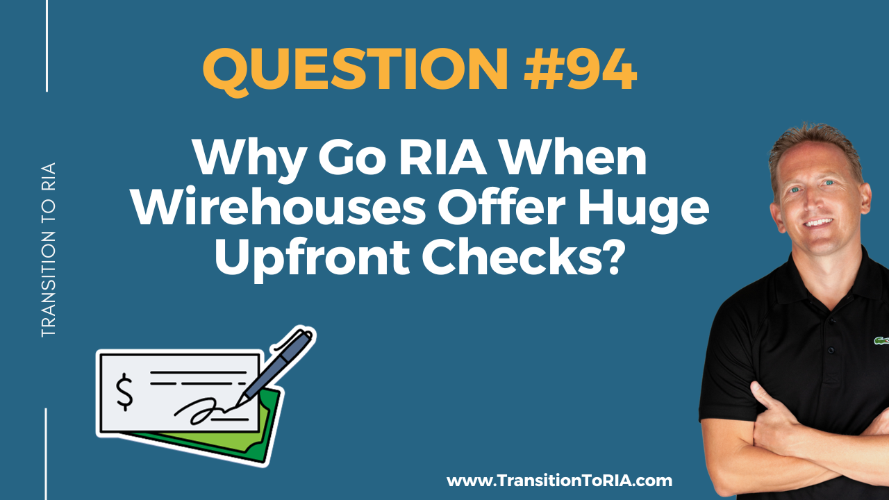 Q94 – Why Go RIA When Wirehouses Offer Huge Upfront Checks?
