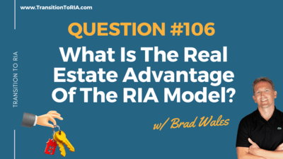 Q106 – What Is The Real Estate Advantage Of The RIA Model?
