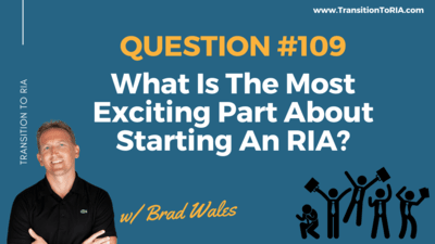 Q109 – What Is The Most Exciting Part About Starting An RIA?