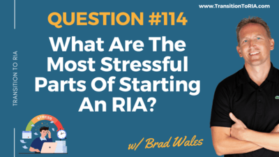 Q114 – What Are The Most Stressful Parts Of Starting An RIA?