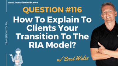 Q116 – How To Explain To Clients Your Transition To The RIA Model?