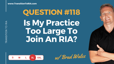 Q118 – Is My Practice Too Large To Join An RIA?