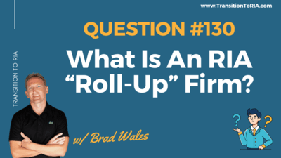 Q130 – What Is An RIA Roll-Up Firm?