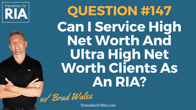 Q147 – Can I Service High Net Worth And Ultra High Net Worth Clients As An RIA?