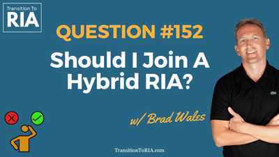 Q152 – Should I Join A Hybrid RIA?