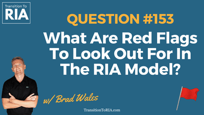 Q153 – What Are Red Flags To Look Out For In The RIA Model?