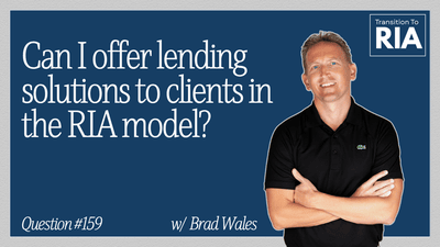 Q159 – Can I Offer Lending Solutions To Clients In The RIA Model?