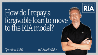 Q160 – How Do I Repay A Forgivable Loan To Move To The RIA Model?